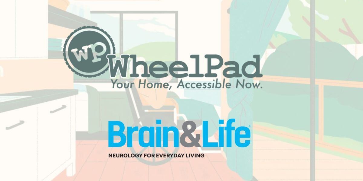 WheelPad. Your Home, Accessible Now. Brain & Life. Neurology for everyday living. Logos of both companies overlayed on an illustrated image by Jeannie Phan