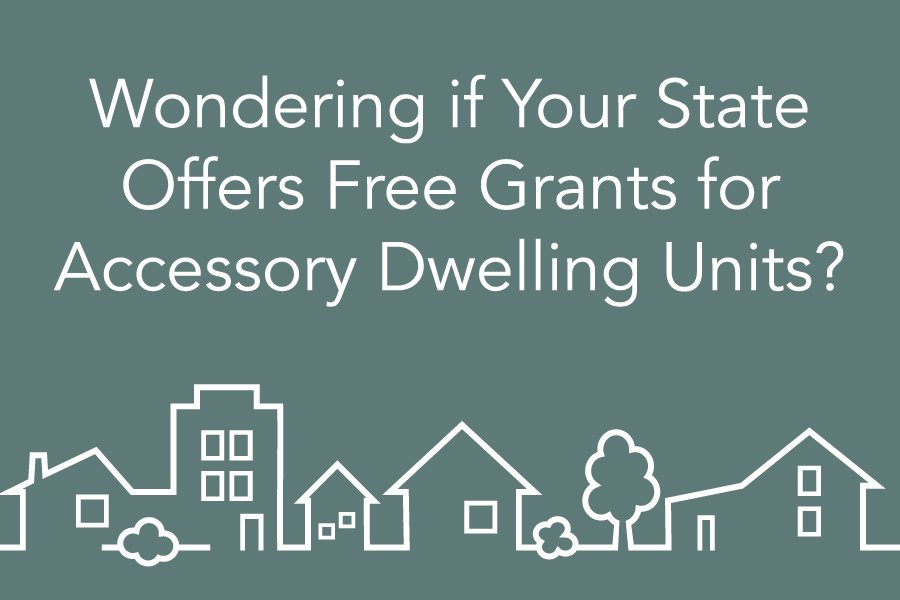 Wondering If Your State Offers Free Grants for Accessory Dwelling Units?